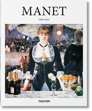 Edouard Manet: 1832-1883: the First of the Moderns by Gilles Néret, Gilles Néret