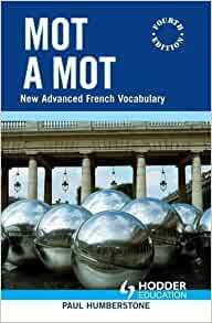 Mot A Mot: New Advanced French Vocabulary by Paul Humberstone