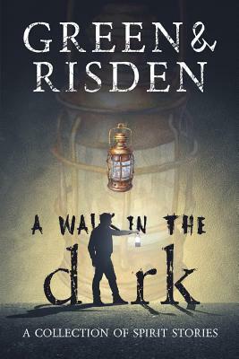 A Walk in the Dark: A Collection of Spirit Stories by Beverly R. Green, E. L. Risden