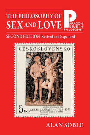 Philosophy of Sex and Love: An Introduction 2nd Edition, Revised and Expanded by Alan Soble