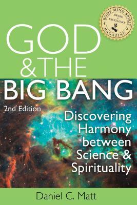 God and the Big Bang, (2nd Edition): Discovering Harmony Between Science and Spirituality by Daniel C. Matt