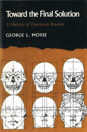 Toward the Final Solution: A History of European Racism by George L. Mosse