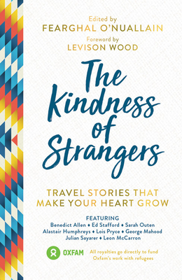 The Kindness of Strangers: Travel Stories That Make Your Heart Grow by Fearghal O'Nuallain