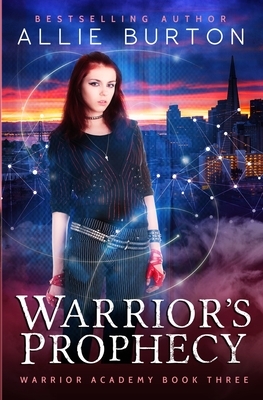 Warrior's Prophecy: Warrior Academy Book Three by Allie Burton
