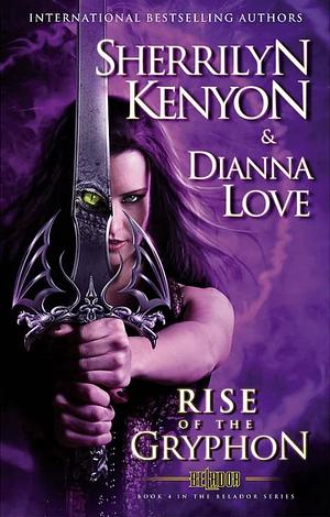 The Rise of the Gryphon by Sherrilyn Kenyon, Dianna Love