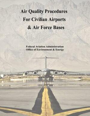 Air Quality Procedures For Civilian Airports & Air Force Bases by Office of Environment And Energy, Federal Aviation Administration, U. S. Department Transportation