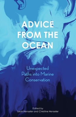 Advice from the Ocean: Unexpected Paths into Marine Conservation by Leah Henseler, Christine Henseler