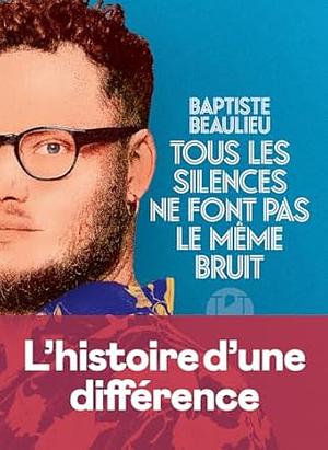 Tous les silences ne font pas le même bruit by Baptiste Beaulieu