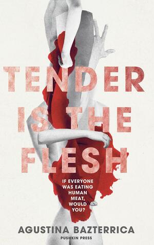 Tender is the Flesh by Agustina Bazterrica