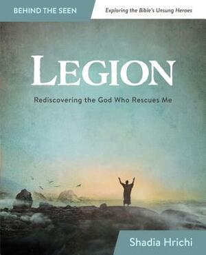 Legion: Rediscovering the God Who Rescues Me (Bible Study) by Shadia Hrichi