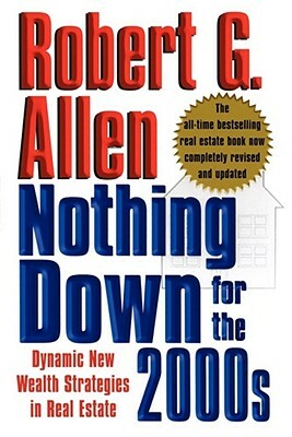 Nothing Down for the 2000s: Dynamic New Wealth Strategies in Real Estate by Robert G. Allen