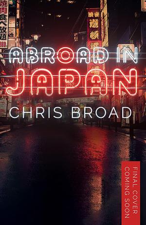 Abroad in Japan: The No. 1 Sunday Times Bestseller by Chris Broad, Chris Broad