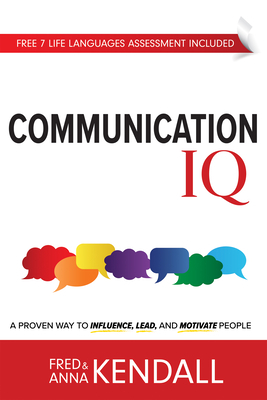 Communication IQ: A Proven Way to Influence, Lead, and Motivate People by Fred Kendall, Anna Kendall