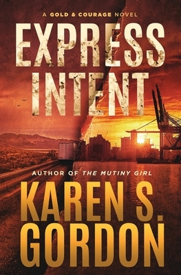 Express Intent: An Intriguing Crime Thriller by Karen S. Gordon