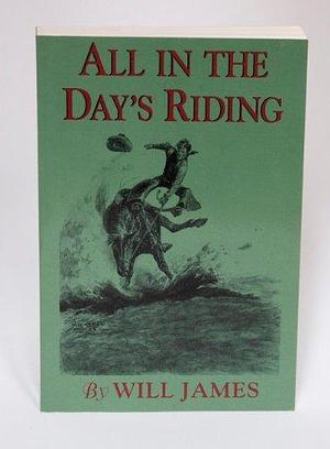 All in the Day's Riding by Will James