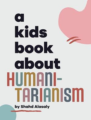 A Kids Book About Humanitarianism by Emma Wolf