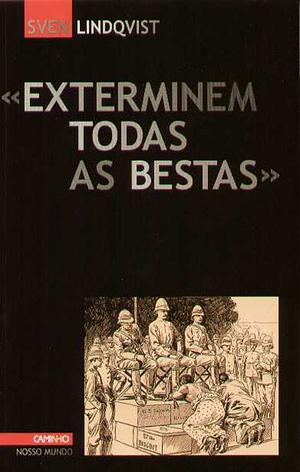 Exterminem Todas as Bestas by Sven Lindqvist