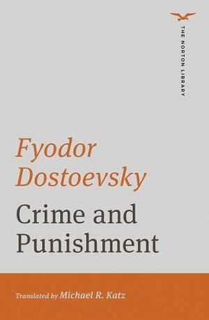 Crime and Punishment by Fyodor Dostoevsky, Michael R Katz