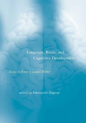 Language, Brain, and Cognitive Development: Essays in Honor of Jacques Mehler by 