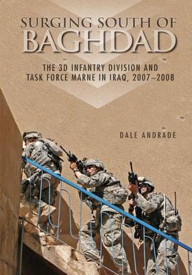 Surging South of Baghdad: The 3D Infantry Division and Task Force Marne in Iraq, 2007-2008 by Center of Military History United States