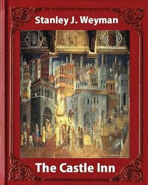 The Castle Inn (1898, by Stanley J. Weyman (World's Classics): Stanley John Weyman by Stanley J. Weyman