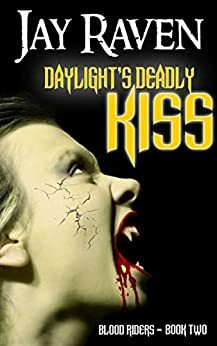 Daylight's Deadly Kiss by Jay Raven