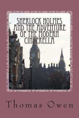 Sherlock Holmes and The Adventure of the Modern Cinderella by Thomas Owen