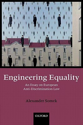 Engineering Equality: An Essay on European Anti-Discrimination Law by Alexander Somek