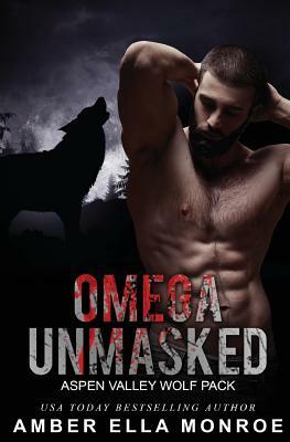 Omega Unmasked: Aspen Valley Wolf Pack by Amber Ella Monroe