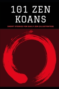 101 Zen Koans: Short Stories for Daily Zen (Illustrated) by Nico Neruda