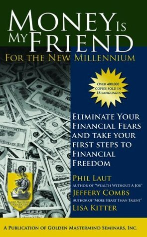 Money is My Friend for the New Millenium: Eliminate Your Financial Fears and Take Steps to Financial Freedom by Phil Laut, Lisa Kitter, Jeffrey Combs