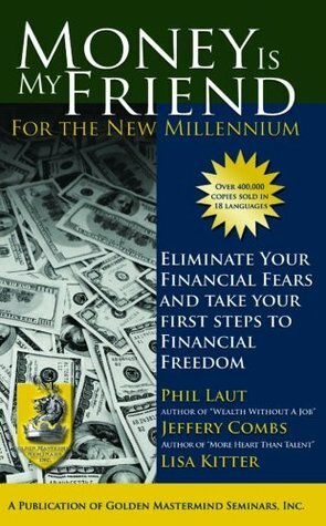 Money is My Friend for the New Millenium: Eliminate Your Financial Fears and Take Steps to Financial Freedom by Lisa Kitter, Phil Laut, Jeffrey Combs