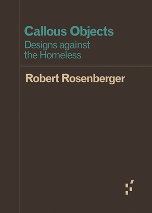 Callous Objects: Designs against the Homeless by Robert Rosenberger