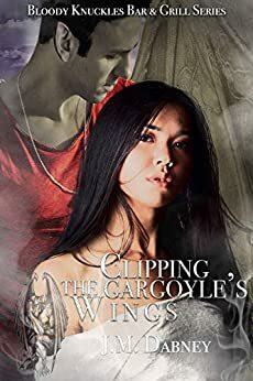 Clipping the Gargoyle's Wings (Bloody Knuckles Bar & Grill #1) by J.M. Dabney