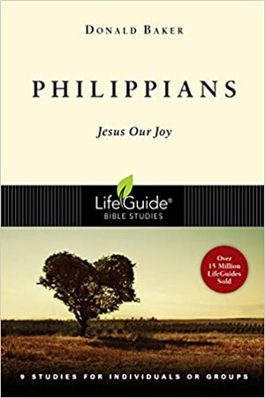 Philippians: Jesus Our Joy : 9 Studies for Individuals or Groups by Donald Baker