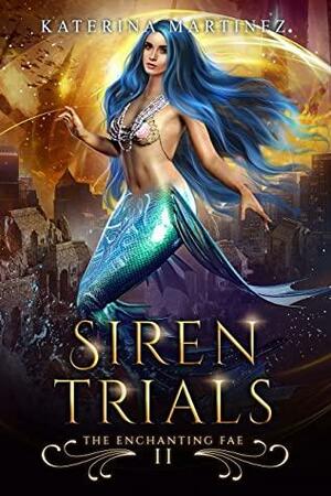 Siren Trials: The Enchanting Fae by Katerina Martinez