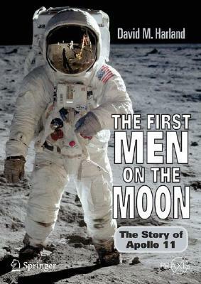 The First Men on the Moon: The Story of Apollo 11 by David M. Harland