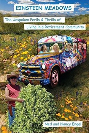 Einstein Meadows: The Unspoken Perils & Thrills of Living in a Retirement Community by Ned Engel, Nancy Engel