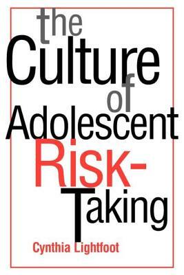 The Culture of Adolescent Risk-Taking by Cynthia Lightfoot
