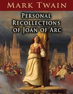 Personal Recollections of Joan of Arc (Annotated) by Mark Twain