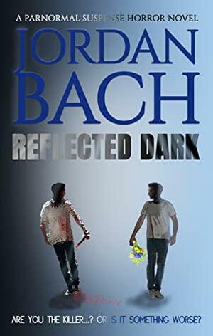 Reflected Dark by Jordan Bach, Jordan Bach