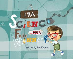 Ira: Science Fair Winner by Ira Flatow