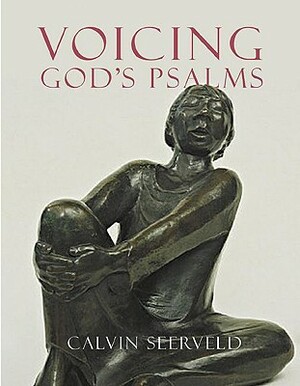 Voicing God's Psalms by Calvin Seerveld