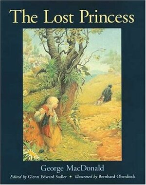 The Lost Princess: A Double Story by Bernhard Oberdieck, George MacDonald, Glenn Edward Sadler