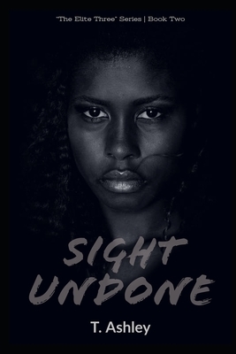 Sight Undone: Book 2 of The Elite Three Series by T. Ashley