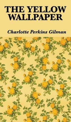 The Yellow Wallpaper by Charlotte Perkins Gilman