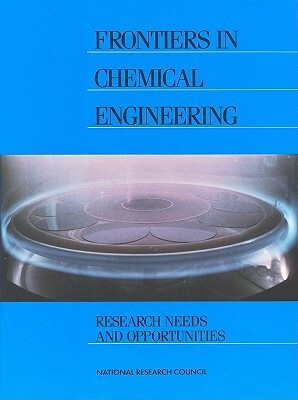 Frontiers in Chemical Engineering: Research Needs and Opportunities by Division on Engineering and Physical Sci, Commission on Physical Sciences Mathemat, National Research Council