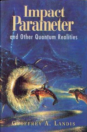 Impact Parameter and Other Quantum Realities by Geoffrey A. Landis