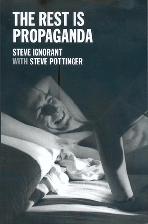 The Rest is Propaganda by Steve Pottinger, Steve Ignorant