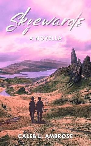 Skyewards by Caleb L. Ambrose